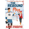 The Rebound Play: A Sweet Small Town Hockey Romcom