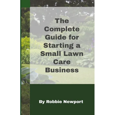 The Complete Guide For Starting A Small Lawn Care Business