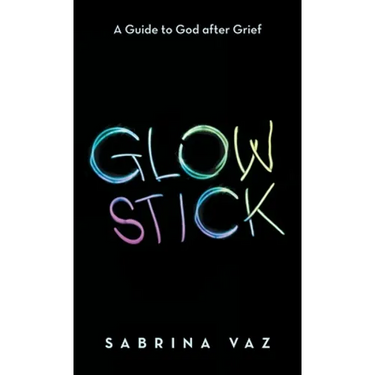Glowstick: A Guide to God After Grief