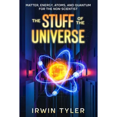 The Stuff of the Universe: Matter, Energy, Atoms, and Quantum for the Non-Scientist