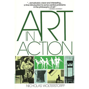 Art in Action: Toward a Christian Aesthetic
