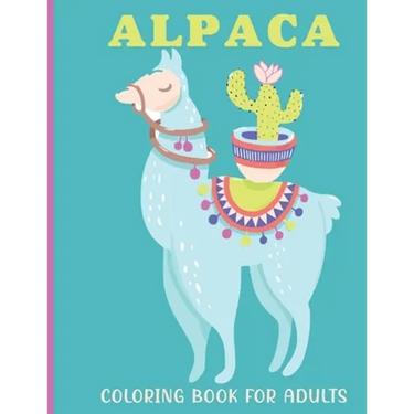 Alpaca Coloring Book For Adults: A Adults Coloring Book With Alpaca Collection, Stress Remissive, and Relaxation.