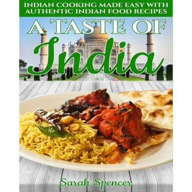 A Taste of India: Indian Cooking Made Easy with Authentic Indian Food Recipes - Black & White Edition -