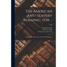 The American Anti-slavery Almanac, for ...: Calculated for Boston, New York, and Pittsburgh ..; 1842