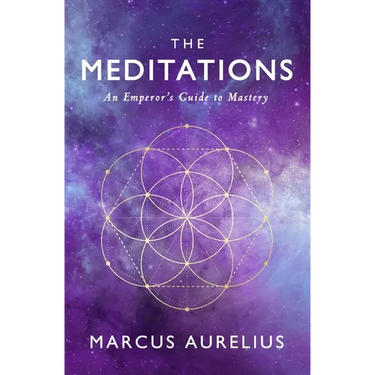The Meditations: An Emperor's Guide to Mastery