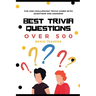 Best Trivia Questions: Fun and Challenging Trivia Games with Questions and Answers - Over 500 Brain Teasers