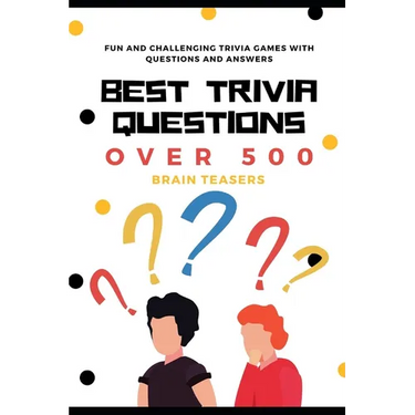 Best Trivia Questions: Fun and Challenging Trivia Games with Questions and Answers - Over 500 Brain Teasers