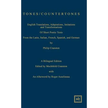 Tones / Countertones: English Translations, Adaptations, Imitations and Transformations of Short Poetic Texts: A Bilingual Edition