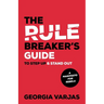 The Rule Breaker's Guide To Step Up & Stand Out: A Manifesto for Rebels