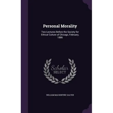 Personal Morality: Two Lectures Before the Society for Ethical Culture of Chicago, February, 1886