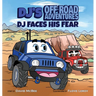DJ's Off-Road Adventures: DJ Faces His Fear