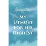 My Utmost for His Highest: A Timeless Christian Devotional on Complete Surrender and Faith in Christ