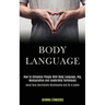 Body Language: How to Influence People With Body Language, Nlp, Manipulation and Leadership Techniques (Avoid Toxic Narcissistic Rela