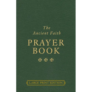 The Ancient Faith Prayer Book Large Print Edition
