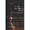 The law of Insurance: A Treatise on the law of Insurance, Including Fire, Life, Accident, Marine, Casualty, Title, Credit and Guarantee Insu
