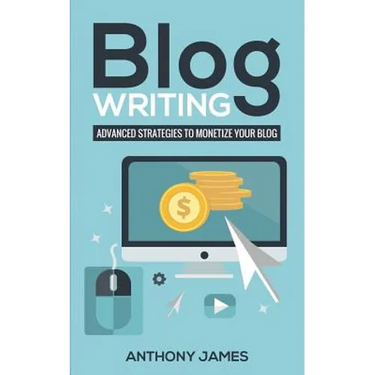 Blog Writing: Advanced Strategies to Monetize Your Blog