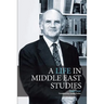 A Life in Middle East Studies