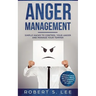 Anger Management: Simple Hacks to Control Your Anger and Manage Your Temper. Improve Your Overall Mood, Relationships and Quality of Life!