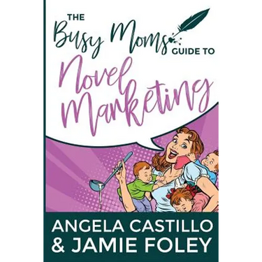 The Busy Mom's Guide to Novel Marketing