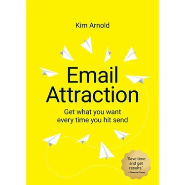 Email Attraction: Get what you want every time you hit send