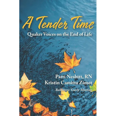 A Tender Time: Quaker Voices on the End of Life