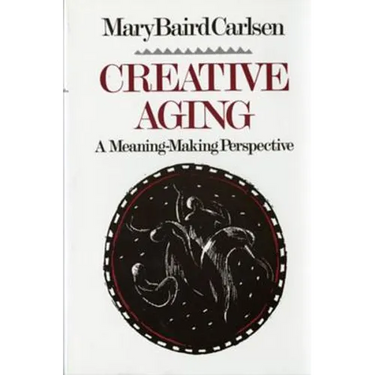 Creative Aging: A Meaning-Making Perspective (Revised)