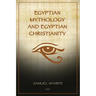 Egyptian Mythology and Egyptian Christianity: Illustrated Easy-to-Read Layout