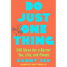 Do Just One Thing: 365 Ideas for a Better You, Life, and Planet