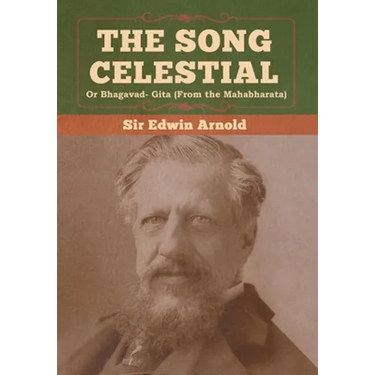 The Song Celestial or Bhagavad- Gita (From the Mahabharata)