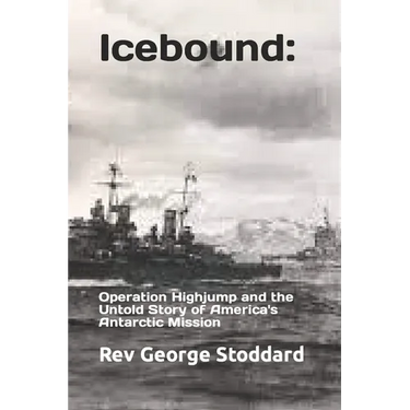 Icebound: Operation Highjump and the Untold Story of America's Antarctic Mission