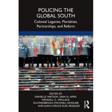 Policing the Global South: Colonial Legacies, Pluralities, Partnerships, and Reform