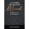 Little Things That Stick In The Mind: Some Stories From My Life Experiences