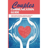 Couples Communication Guide: How To Build Intimacy, Resolve Conflicts and Make Your Relationship Stronger: Couples Communication Guide