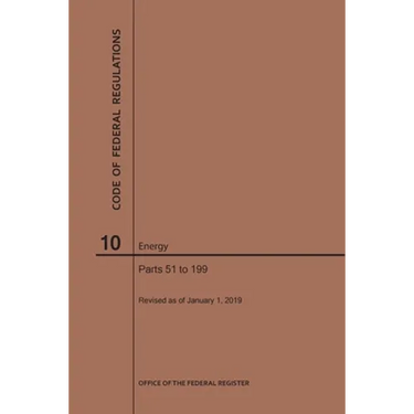 Code of Federal Regulations Title 10, Energy, Parts 51-199, 2019