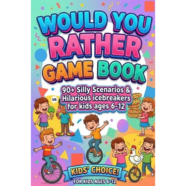 Would You Rather Game Book For Kids ages 6-12: Hilarious, funny, silly, easy, hard, and challenging would you rather questions for kids, adults, teens