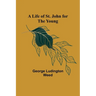 A Life of St. John for the Young