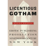 Licentious Gotham: Erotic Publishing and Its Prosecution in Nineteenth-Century New York