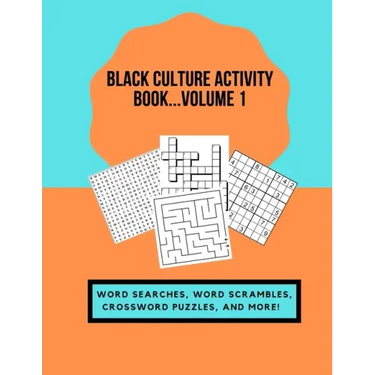Black Culture Activity Book...Volume 1: Word Searches, Word Scrambles, Crossword Puzzles, and More!