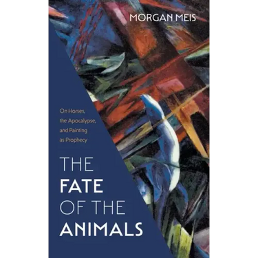 The Fate of the Animals: On Horses, the Apocalypse, and Painting as Prophecy