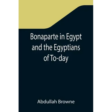 Bonaparte in Egypt and the Egyptians of To-day