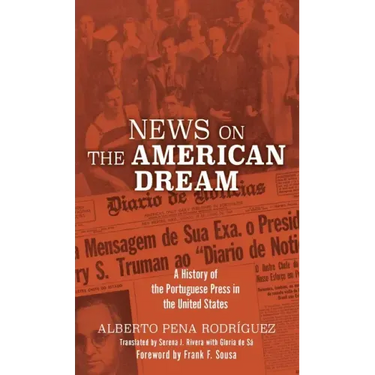 News on the American Dream: A History of the Portuguese Press in the United States