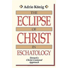 The Eclipse of Christ in Eschatology: Toward a Christ-Centered Approach