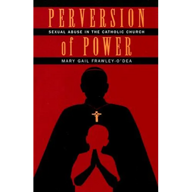 Perversion of Power: Sexual Abuse in the Catholic Church