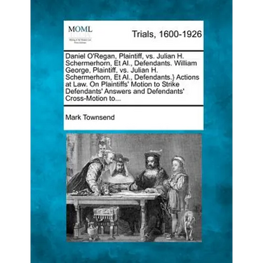 Daniel O'Regan, Plaintiff, vs. Julian H. Schermerhorn, et al., Defendants. William George, Plaintiff, vs. Julian H. Schermerhorn, et al., Defendants.}