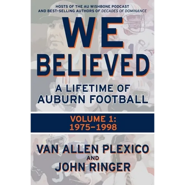 We Believed: A Lifetime of Auburn Football: Volume 1: 1975-1998