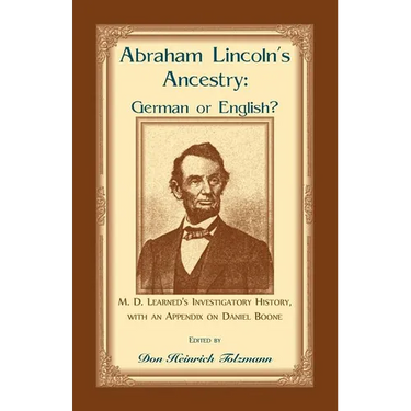 Abraham Lincoln's Ancestry: German or English? M. D. Learned's Investigatory History, with an Appendix on Daniel Boone