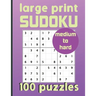 Large Print Sudoku 100 Puzzles Medium to Hard: One Puzzle Per Page Sudoku for Beginners (Adults, Seniors & Kids), Answers Included