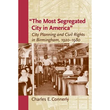 The Most Segregated City in America: City Planning and Civil Rights in Birmingham, 1920-1980