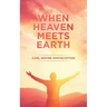 When Heaven Meets Earth
