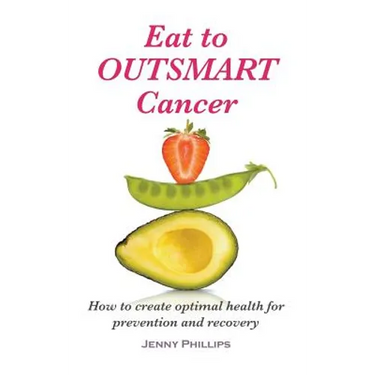 Eat to Outsmart Cancer: How to create optimal health for prevention & recovery